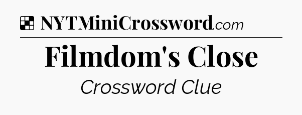 Solution: Filmdom's Close - NYT Crossword
