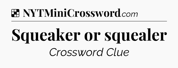 Solution: Squeaker or squealer - NYT Crossword