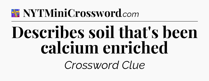 Describes soil that's been calcium enriched Codycross