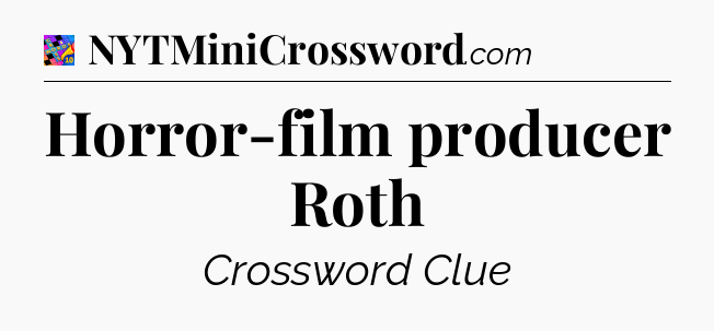 Horror-film producer Roth Crossword Clue