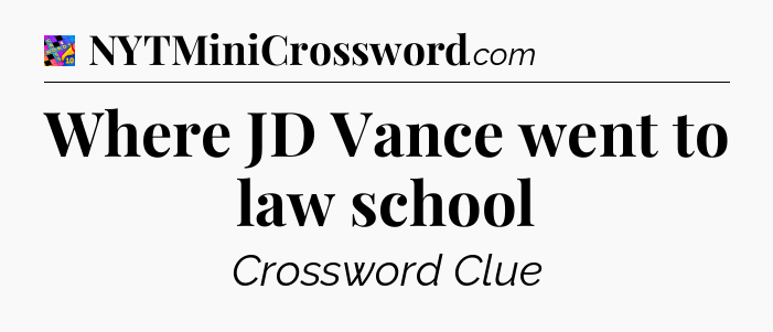 Where JD Vance went to law school Crossword Clue
