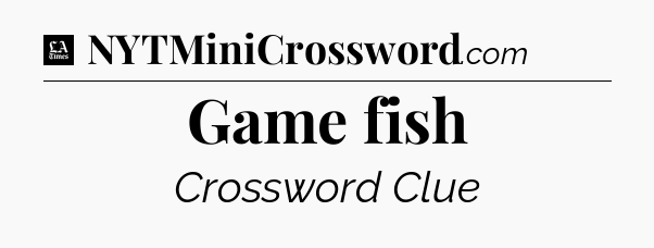 Game fish - LA Times Crossword