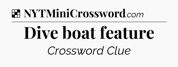 Solution: Dive boat feature - NYT Crossword