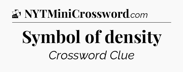 Symbol of density - Daily Themed Classic Crossword