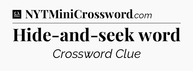 Hide-and-seek word - LA Times Crossword
