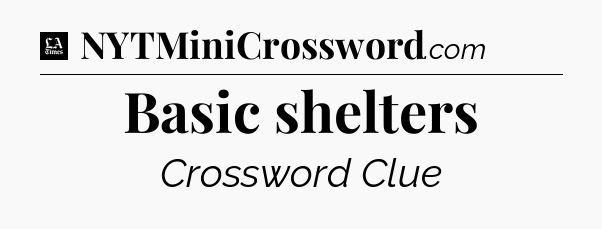 Basic shelters - LA Times Crossword