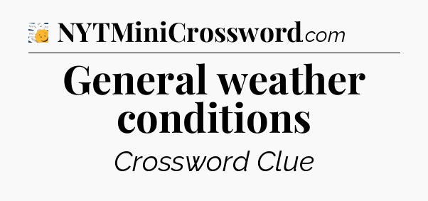 General weather conditions - 7 Little Words