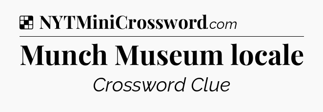 Solution: Munch Museum locale - NYT Crossword