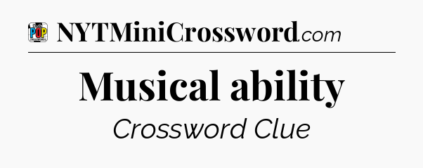 Musical ability Crossword Clue