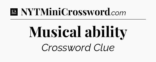 Musical ability - LA Times Crossword