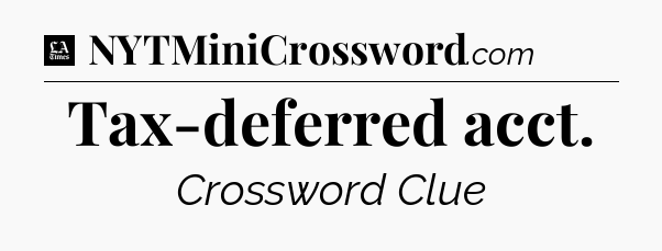 Tax-deferred acct - LA Times Crossword