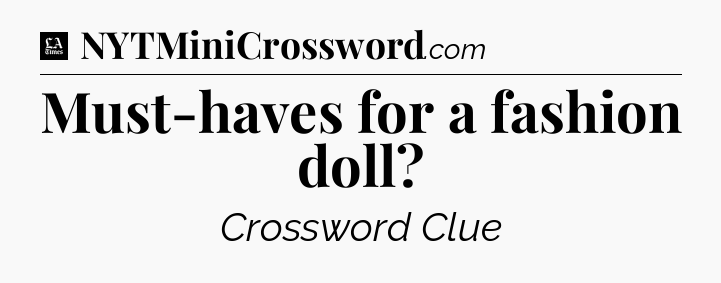 Must-haves for a fashion doll - LA Times Crossword