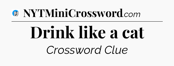 Drink like a cat Crossword Clue