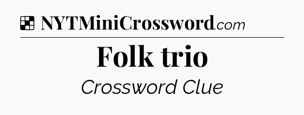 Solution: Folk trio - NYT Crossword