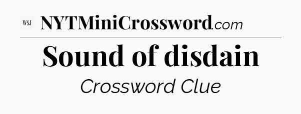 Sound of disdain - WSJ Crossword