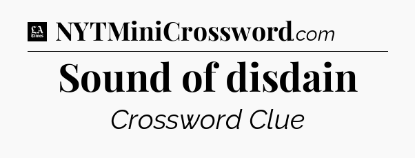 Sound of disdain - LA Times Crossword