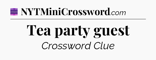 Tea party guest - Thomas Joseph Crossword
