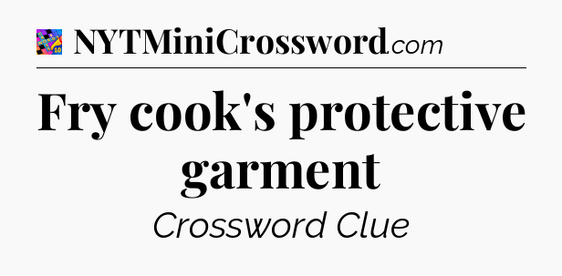 Fry cook's protective garment Crossword Clue