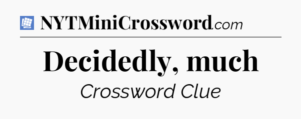 Decidedly, much Puzzle Page Crossword Clue