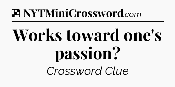 Solution: Works toward one's passion - NYT Crossword