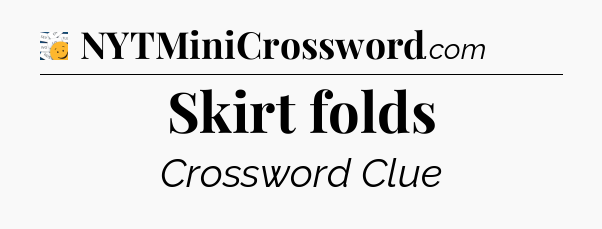 Skirt folds - 7 Little Words