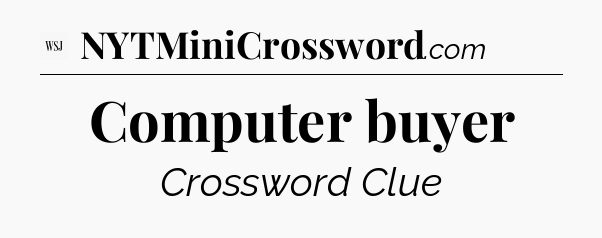 Computer buyer - WSJ Crossword
