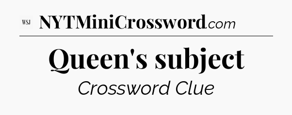 Queen's subject - WSJ Crossword