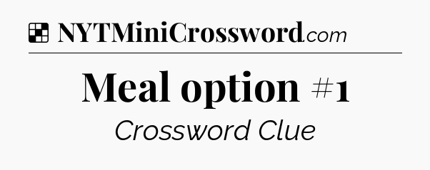 Solution: Meal option #1 - NYT Crossword