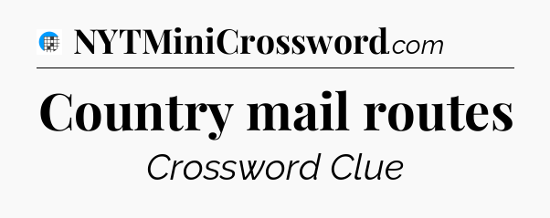 Country mail routes Crossword Clue