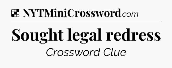 Solution: Sought legal redress - NYT Crossword