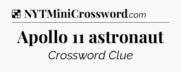 Solution: Apollo 11 astronaut - NYT Crossword