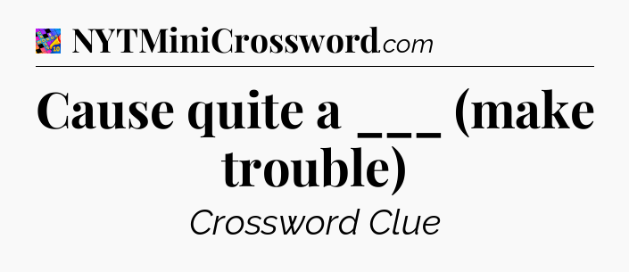 Cause quite a ___ (make trouble) Crossword Clue