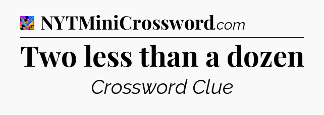 Two less than a dozen Crossword Clue