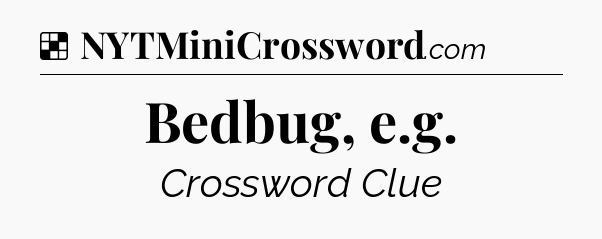 Solution: Bedbug, e.g - NYT Crossword