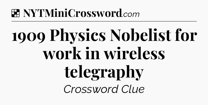 Solution: 1909 Physics Nobelist for work in wireless telegraphy - NYT Crossword