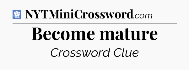 Become mature Puzzle Page Crossword Clue
