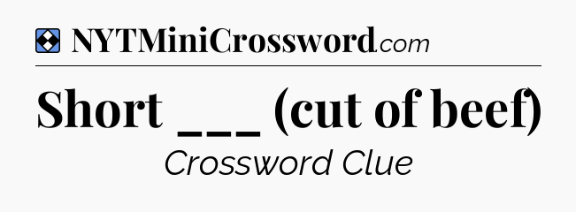 Solution: Short ___ (cut of beef) - NYT Mini Crossword
