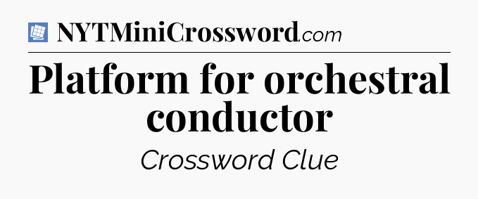 Platform for orchestral conductor Puzzle Page Crossword Clue