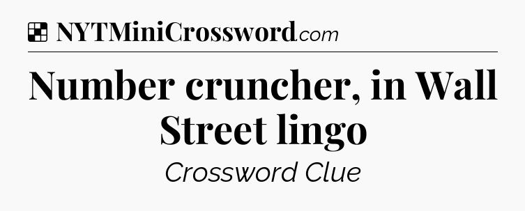 Solution: Number cruncher, in Wall Street lingo - NYT Crossword