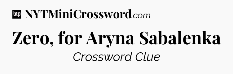 Zero, for Aryna Sabalenka Crossword Clue