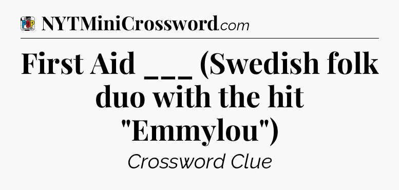First Aid ___ (Swedish folk duo with the hit 