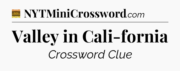 Valley in Cali-fornia - Eugene Sheffer Crossword