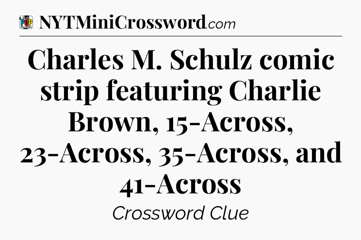 Charles M. Schulz comic strip featuring Charlie Brown, 15-Across, 23-Across, 35-Across, and 41-Across Crossword Clue
