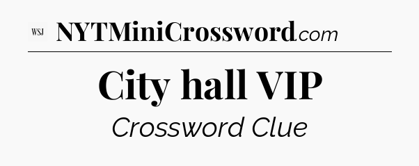 City hall VIP - WSJ Crossword