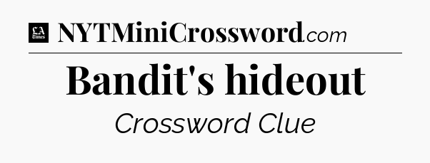 Bandit's hideout - LA Times Crossword