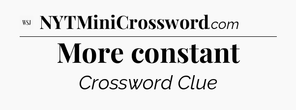 More constant - WSJ Crossword