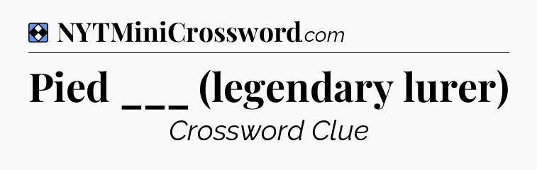 Solution: Pied ___ (legendary lurer) - NYT Mini Crossword