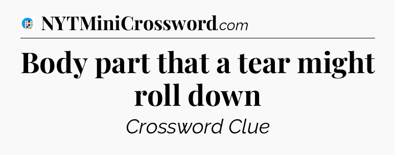 Body part that a tear might roll down Crossword Clue