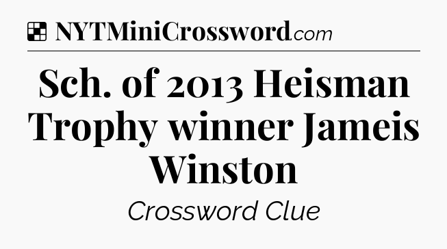 Solution: Sch. of 2013 Heisman Trophy winner Jameis Winston - NYT Crossword