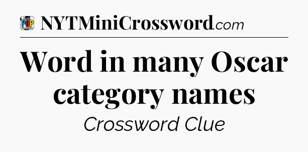 Word in many Oscar category names Crossword Clue